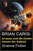 Cover-Bild zum Titel 'Arrazan und die Dimensionen der Galaxis: Science Fiction' von 'Brian Carisi'