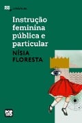 Cover-Bild zum Titel 'Instrução feminina pública e particular: Trechos selecionados de "Opúsculo humanitário"' von 'Nísia Floresta'
