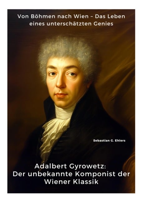 Adalbert Gyrowetz: Der unbekannte Komponist der Wiener Klassik - Sebastian G. Ehlers