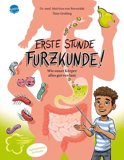 Erste Stunde Furzkunde! Wie unser Körper alles gut verdaut - Matthias von Bornstädt