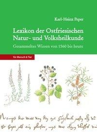 Lexikon der Ostfriesischen Natur- und Volksheilkunde - Karl-Heinz Peper