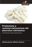 Cover-Bild zum Titel 'Produzione e commercializzazione del pleurotus ostreautus' von 'Holman Javier Alfonso Alvarez'