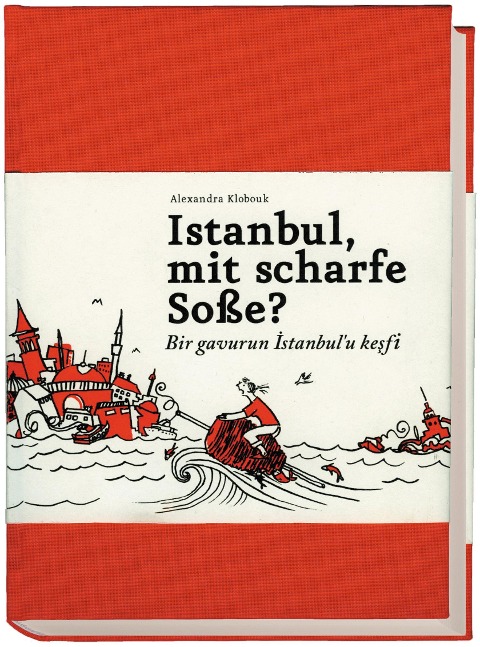 Istanbul, mit scharfe Soße? - Bir gavurun Istanbul'u kesfi - Alexandra Klobouk