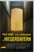 Cover-Bild zum Titel 'True Crime | Wahre Verbrechen in Niederbayern.' von 'Christian Baier'
