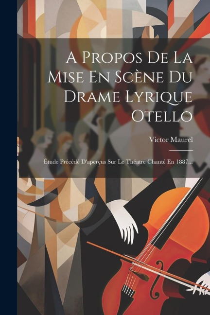 A Propos De La Mise En Scène Du Drame Lyrique Otello - Victor Maurel
