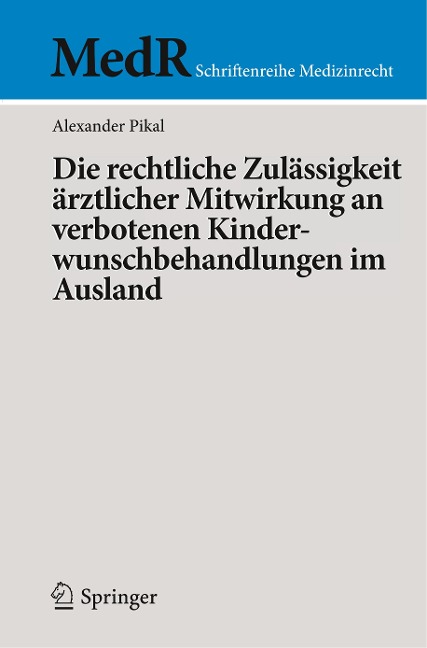 Die rechtliche Zulässigkeit ärztlicher Mitwirkung an verbotenen Kinderwunschbehandlungen im Ausland - Alexander Pikal