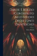Dante E Boezio (Contributo Allo Studio Delle Fonti Dantesche) - Rocco Murari