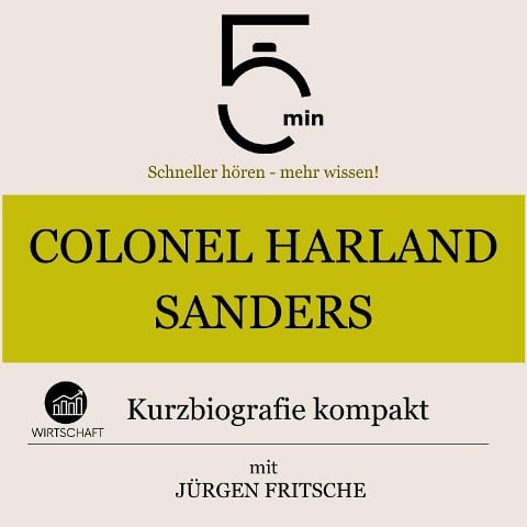 Colonel Harland Sanders: Kurzbiografie kompakt - Jürgen Fritsche, Minuten, Minuten Biografien