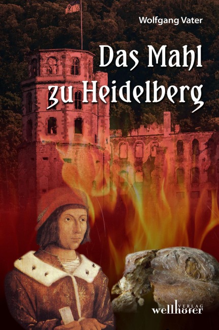 Das Mahl zu Heidelberg: Historischer Roman - Wolfgang Vater