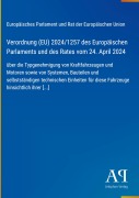 Cover-Bild zum Titel 'Verordnung (EU) 2024/1257 des Europäischen Parlaments und des Rates vom 24. April 2024' von 'Europäisches Parlament und Rat der Europäischen Union'