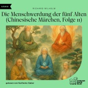 Cover-Bild zum Titel 'Die Menschwerdung der fünf Alten (Chinesische Märchen, Folge 11)' von 'Richard Wilhelm'