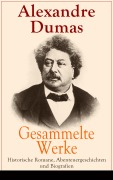 Cover-Bild zum Titel 'Gesammelte Werke: Historische Romane, Abenteuergeschichten und Biografien' von 'Alexandre Dumas'