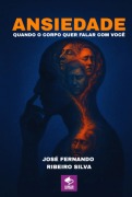 Cover-Bild zum Titel 'Ansiedade: Quando O Corpo Quer Falar Com Você' von 'José Fernando Ribeiro Silva'