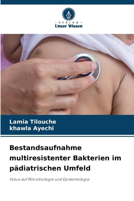 Bestandsaufnahme multiresistenter Bakterien im pädiatrischen Umfeld - Lamia Tilouche, Khawla Ayechi