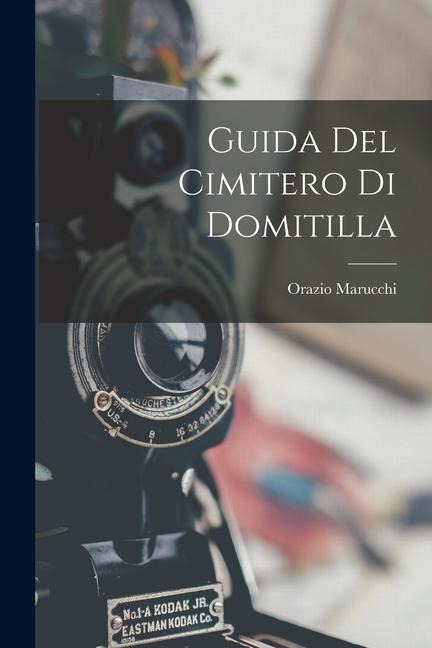 Guida Del Cimitero Di Domitilla - Orazio Marucchi