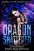 Cover-Bild zum Titel 'Dragon Shattered (Spellbound Shifters: Dragons Entwined, #1)' von 'Keira Blackwood, Liza Street'