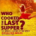 Who Cooked the Last Supper? Lib/E: The Women's History of the World - Rosalind Miles
