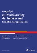 ImpulsE zur Verbesserung der Impuls- und Emotionsregulation - Hanna Preuss, Katja Schnicker, Tanja Legenbauer