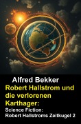 Cover-Bild zum Titel 'Robert Hallstrom und die verlorenen Karthager: Science Fiction: Robert Hallstroms Zeitkugel 2' von 'Alfred Bekker'