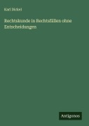 Cover-Bild zum Titel 'Rechtskunde in Rechtsfällen ohne Entscheidungen' von 'Karl Dickel'