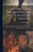 Cover-Bild zum Titel 'Journaux Des Sièges Entrepris Par Les Alliés En Espagne: Pendant Les Années 1811 Et 1812: Suivis De Deux Discours Sur L'organisation Des Armées Anglai' von 'John Thomas Jones'