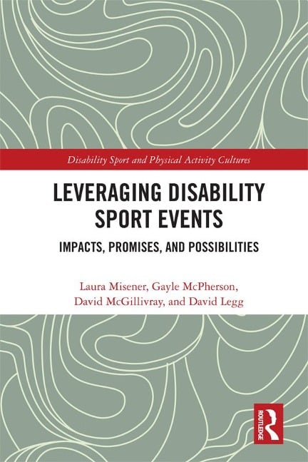 Leveraging Disability Sport Events - Laura Misener, David Legg, David Mcgillivray, Gayle McPherson