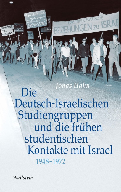 Die Deutsch-Israelischen Studiengruppen und die frühen studentischen Kontakte mit Israel 1948-1972 - Jonas Hahn