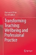 Cover-Bild zum Titel 'Transforming Teaching: Wellbeing and Professional Practice' von 'Mathew A. White, Faye Mccallum'