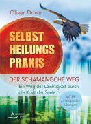 Cover-Bild zum Titel 'Selbstheilungspraxis - Der schamanische Weg' von 'Oliver Driver'