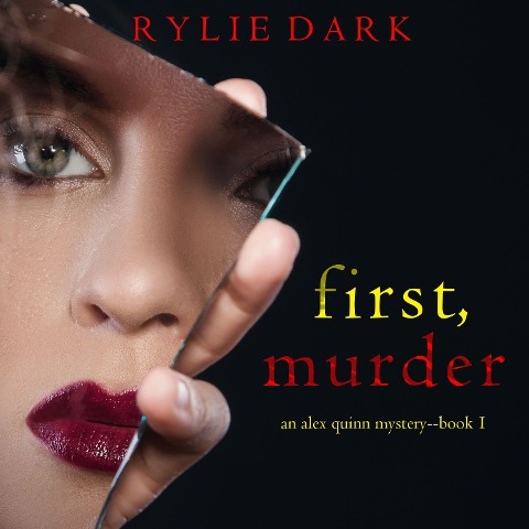 First, Murder (An Alex Quinn Suspense Thriller¿Book One) - Rylie Dark