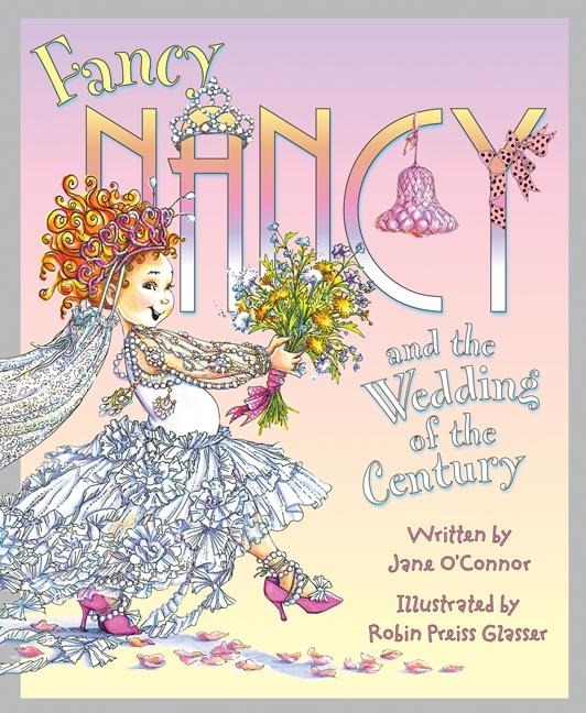 Fancy Nancy and the Wedding of the Century - Jane O'Connor