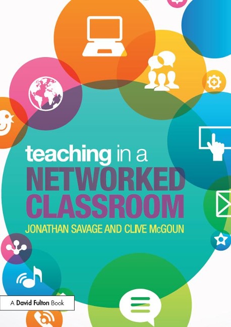Teaching in a Networked Classroom - Jonathan Savage, Clive McGoun