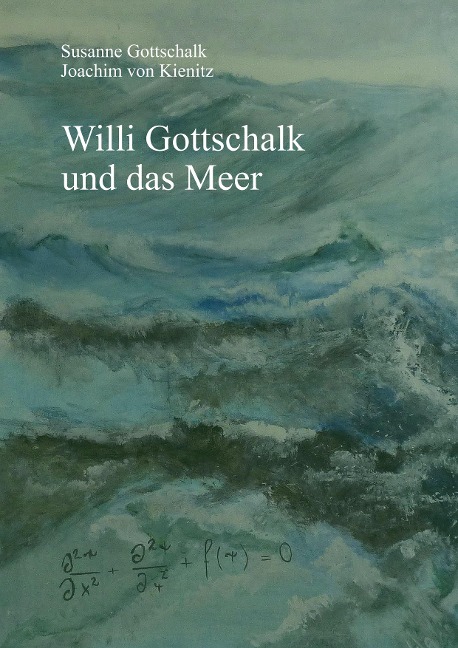 Willi Gottschalk und das Meer - Susanne Gottschalk, Joachim von Kienitz