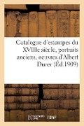 Catalogue d'Estampes Du Xviiie Siècle, Portraits Anciens, Oeuvres d'Albert Durer - Lo& Delteil