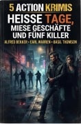 Cover-Bild zum Titel '5 Action Krimis: Heiße Tage, miese Geschäfte und fünf Killer' von 'Alfred Bekker, Basil Thomson, Earl Warren'
