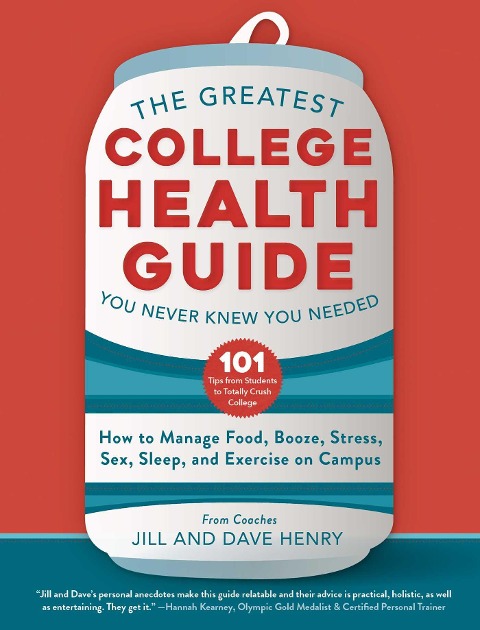 The Greatest College Health Guide You Never Knew You Needed - Jill Henry, Dave Henry