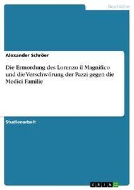 Die Ermordung des Lorenzo il Magnifico und die Verschwörung der Pazzi gegen die Medici Familie - Alexander Schröer