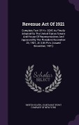 Cover-Bild zum Titel 'Revenue Act Of 1921: Complete Text Of H.r. 8245 As Finally Adopted By The United States Senate And House Of Representatives And Approved By' von 'United States'