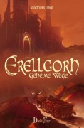 Cover-Bild zum Titel 'Die Erellgorh-Trilogie / Erellgorh - Geheime Wege' von 'Matthias Teut'