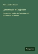 Cover-Bild zum Titel 'Gymnastique de l'opposant' von 'Jules Léandre Pichery'