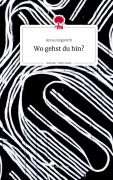 Cover-Bild zum Titel 'Wo gehst du hin?. Life is a Story - story.one' von 'Anna Jungwirth'