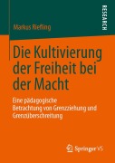 Cover-Bild zum Titel 'Die Kultivierung der Freiheit bei der Macht' von 'Markus Riefling'