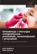Cover-Bild zum Titel 'Ortodoncja i chirurgia ortognatyczna - przesz¿o¿¿, tera¿niejszo¿¿ i przysz¿o¿¿' von 'Juily Kulkarni, Amit Ajmera'