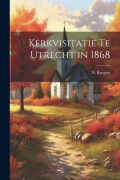 Cover-Bild zum Titel 'Kerkvisitatie te Utrecht in 1868' von 'A. Kuyper'