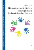 Cover-Bild zum Titel 'Philosophieren mit Kindern als Möglichkeit des interkulturellen Lernens' von 'Minkyung Kim'