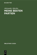 Cover-Bild zum Titel 'Meine besten Partien' von 'Aleksander Aljechin'