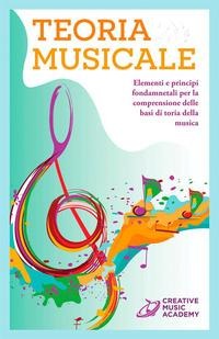 Teoria musicale. Elementi e principi fondamentali per la comprensione delle basi di teoria della musica - 
