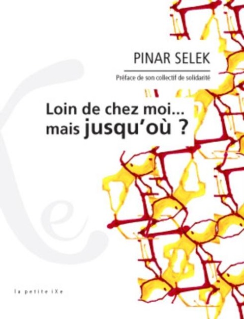 Loin de chez moi... mais jusqu'ou ? - Pinar Selek