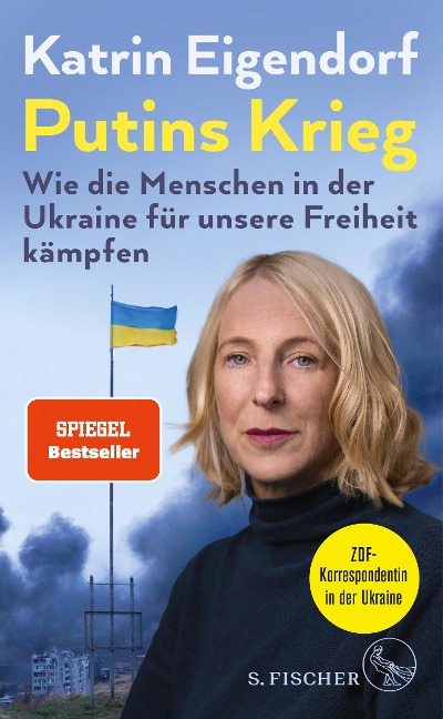 Putins Krieg - Wie die Menschen in der Ukraine für unsere Freiheit kämpfen - Katrin Eigendorf