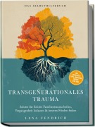 Cover-Bild zum Titel 'Transgenerationales Trauma - Das Selbsthilfebuch: Schritt für Schritt Familientrauma heilen, Vergangenheit loslassen & inneren Frieden finden - inkl. Soforthilfe-Tipps, Workbook, Trigger-Stop uvm.' von 'Lena Fendrich'